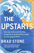 The Upstarts : How Uber, Airbnb, and the Killer Companies of the New Silicon Valley Are Changing the World