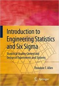 Introduction to Engineering Statistics and Six Sigma : Statistical Quality Control and Design of Experiments and Systems