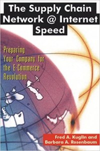 The Supply Chain Network @ Internet Speed : Preparing your Company for the E-commerce Revolution