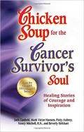 Chicken Soup for the Surviving Soul 101 Stories of Courage and Inspiration from those who have survived cancer