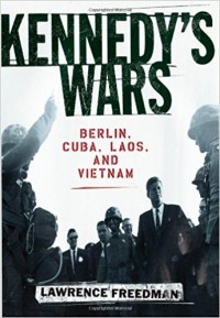 Kennedy's Wars : Berlin, Cuba, Laos and Vietnam