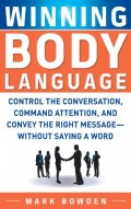 Winning Body Language: Control the Conversation, Command attention, and Convey the Right Message-without Saying a Word