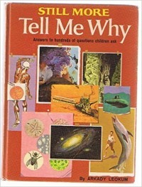 Still More Tell Me Why : Answers to Hundreds of Questions Children Ask