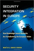 Security Integration In Europe : How Knowledge Based Networks Are Transforming the European Union