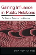 Gaining Influnce in Public Relations : The Role of Resistance in Practice