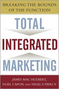 Total Integrated Marketing : Breaking the Bounds of the Function