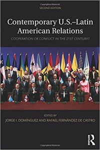 Contemporary U.S. - Latin American Relations : Cooperation or Conflict in the 21st Century 2nd ed.