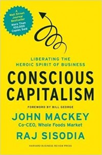 Liberating the Heroic Spirit of Business : Conscious Capitalism