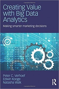 Creating Value with Big Data Analytics : Making Smarter Marketing Decisions