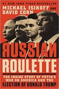 Russian Roulette : The Inside Story of Putin's War on America and the Election of Donald Trump