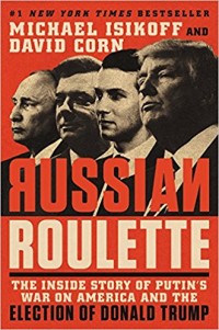 Russian Roulette : The Inside Story of Putin's War on America and the Election of Donald Trump