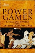 Power Games : Ritual and Rivalry at the Ancient Greek Olympics