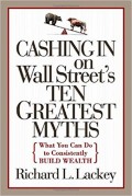 Cashing in on Wall Street's Ten Greatest Myths : What you Can do to Consistently Build Wealth