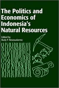 The Politics and Economics of Indonesia's Natural Resources