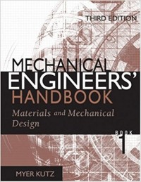 Mechanical Engineers Handbook : Materials and Mechanical Design 3rd ed. vol. 1 part 1