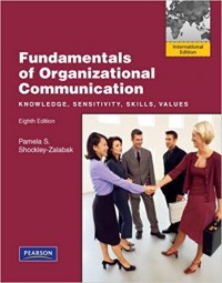 Fundamentals of Organizational Communication : Knowledge, Sensitivity, Skills, Values 8th ed.