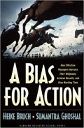 A Bias for Action : How Effective Managers Harness Their Willpower, Achieve Results, and Stop Wasting Time