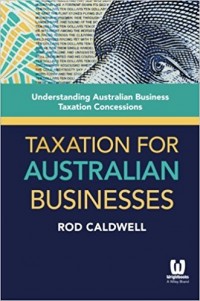 Taxation for Australian Business : Understanding Australian Business Taxation Concessions