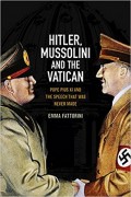 Hitler, Mussolini, and the Vatican : Pope Pius XI and the Speech That Was Never Made