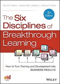 The Six Disciplines of Breakthrough Learning : How to Turn Training and Development into Business Results 3rd ed.