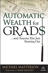 Automatic wealth for Grads and Anyone Else Just Starting Out