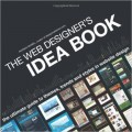 The Web Designer's Idea Book : The Ultimate Guide to Themes, Trends, and Styles in Website Design