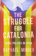 The struggle for Catalonia : Rebel Politics in Spain