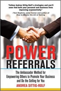 Power Referrals : the Ambassador Method for Empowering Others to Promote Your Business and Do the Selling for You