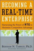 Becoming a Real-Time Enterprise : Harnessing the Power of RTE to Maximize Competitive Advantage