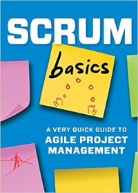 Scrum Basics : A Very Quick Guide to Agile Project Management