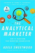 The Analytical Marketer : How to Transform Your Marketing Organization