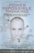 The Power of Impossible Thinking : Transform the Business of Your Life and the Life of Your Business