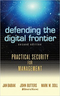 Defending the Digital Frontier : Practical Security for Management 2nd ed.