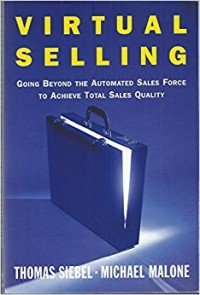 Virtual Selling : Going Beyond the Automated Sales Force to Achieve Total Sales Quality