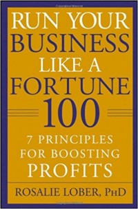 Run Your Business Like a Fortune 100 : 7 Principles for Boosting Profits