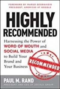 Highly Recommended : Harnessing the Power of Word of Mouth and Social Media to Build Your Brand and Your Business