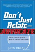 Don't Just Relate - Advocate : A Blueprint for Profit in the Era of Customer Power