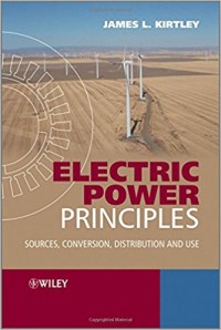 Electric Power Principles : Sources, Conversion, Distribution and Use