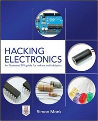 Hacking Electronics : An illustrated DIY Guide for Makers and Hobbyists