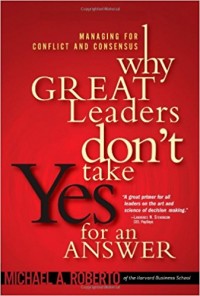 Why Great Leaders Don't Take Yes for an Answer