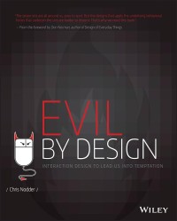 Evil By Design : Interaction Design to Lead Us Into Temptation