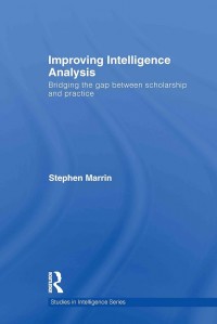 Improving Intelligence Analysis: Bridging the gap Between Scholarship and pratice