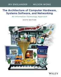 The Architecture of Computer Hardware, Systes Software, And Networking : An Inforamation Techmology Approach 6th Ed.