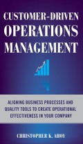 Customer- Driven Operation Management : Aligning Business Processes and quality Tools to create operational Effectiveness in your Company