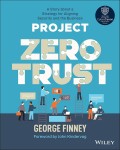 Project Zero Trust : A Story About A Strategy for Aligning Security and the Business