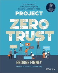 Project Zero Trust : A Story About A Strategy for Aligning Security and the Business