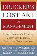 Drucker’s Lost Art of Management: Peter Drucker’s Timeless Vision for Building Effective Organizations