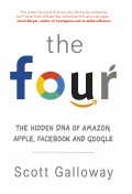 The Four : The Hidden DNA of Amazon, Apple, Facebook and Google