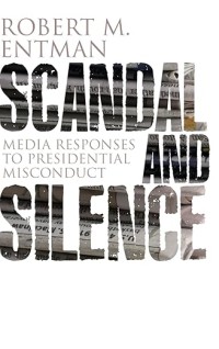 Scandal and Media Silence : Media Responses to Presidential Misconduct