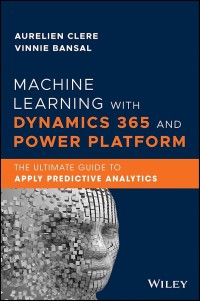 Machine learning with Dynamics 365 and Power Platform